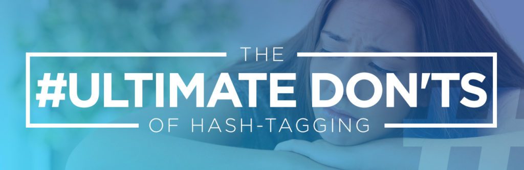 The Ultimate Don'ts of Hash-Tagging
